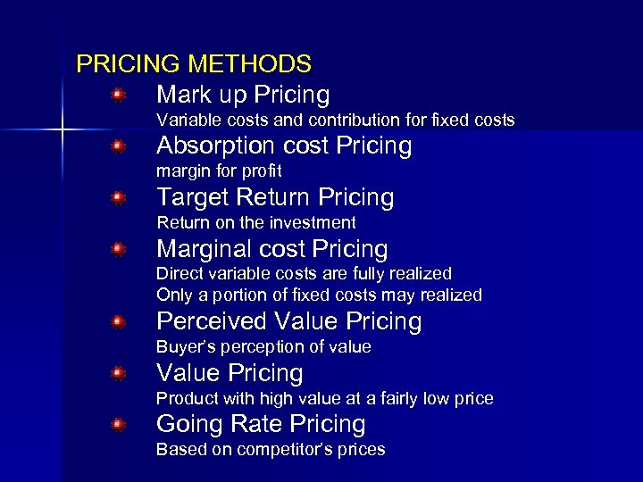 PRICING METHODS Mark up Pricing Variable costs and contribution for fixed costs Absorption cost