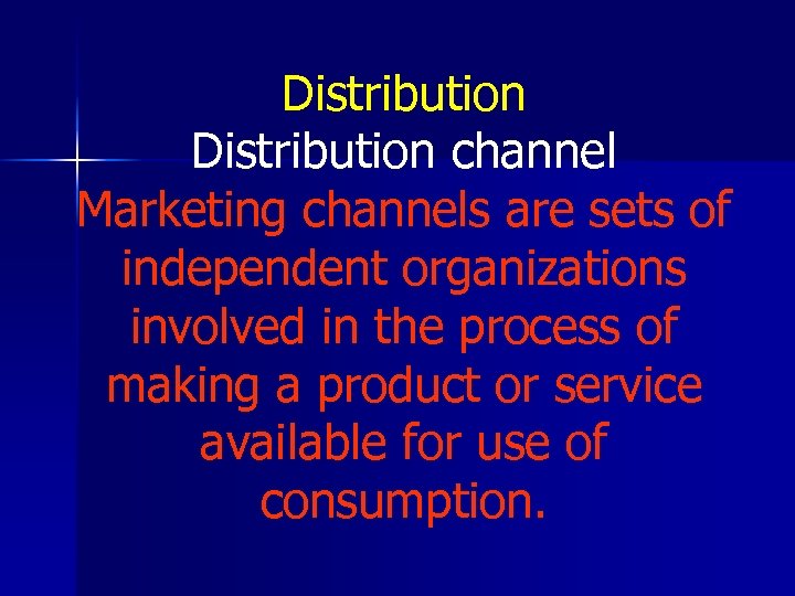 Distribution channel Marketing channels are sets of independent organizations involved in the process of