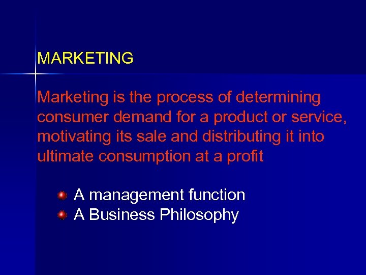 MARKETING Marketing is the process of determining consumer demand for a product or service,