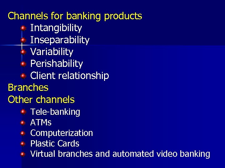Channels for banking products Intangibility Inseparability Variability Perishability Client relationship Branches Other channels Tele-banking