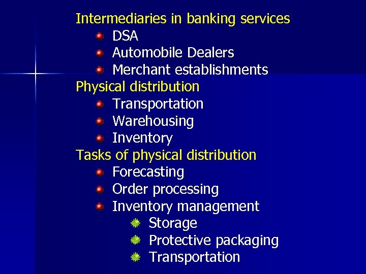 Intermediaries in banking services DSA Automobile Dealers Merchant establishments Physical distribution Transportation Warehousing Inventory