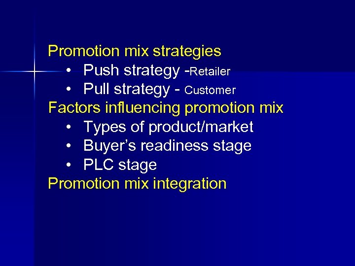 Promotion mix strategies • Push strategy -Retailer • Pull strategy - Customer Factors influencing