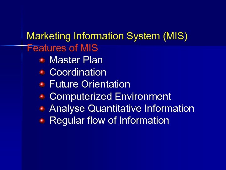Marketing Information System (MIS) Features of MIS Master Plan Coordination Future Orientation Computerized Environment