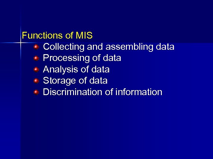 Functions of MIS Collecting and assembling data Processing of data Analysis of data Storage