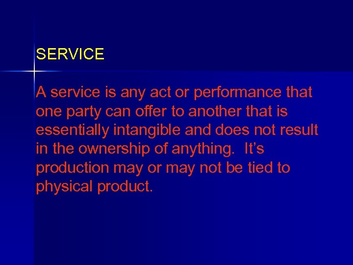 SERVICE A service is any act or performance that one party can offer to