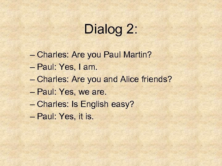 Dialog 2: – Charles: Are you Paul Martin? – Paul: Yes, I am. –