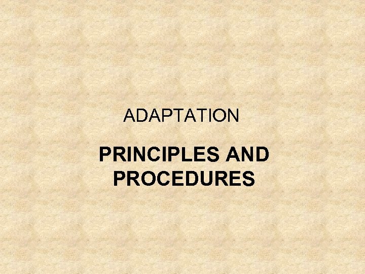 ADAPTATION PRINCIPLES AND PROCEDURES 