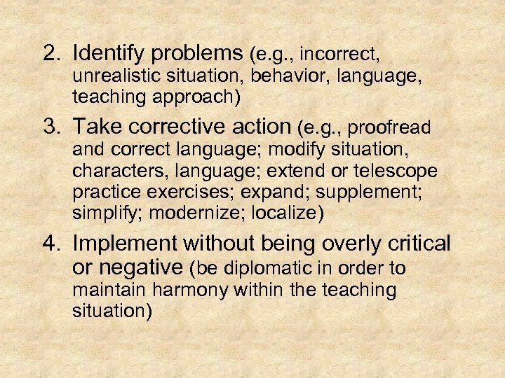 2. Identify problems (e. g. , incorrect, unrealistic situation, behavior, language, teaching approach) 3.
