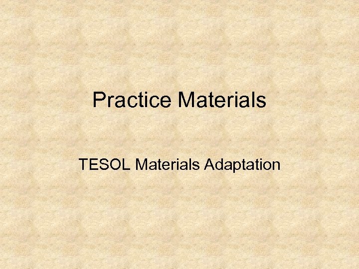 Practice Materials TESOL Materials Adaptation 