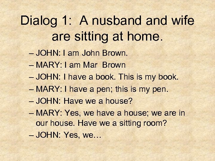 Dialog 1: A nusband wife are sitting at home. – JOHN: I am John