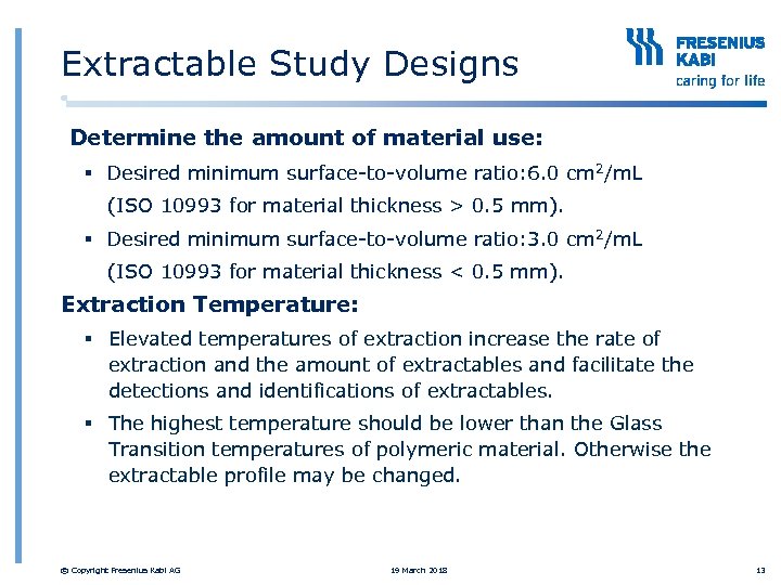 Extractable Study Designs Determine the amount of material use: § Desired minimum surface-to-volume ratio: