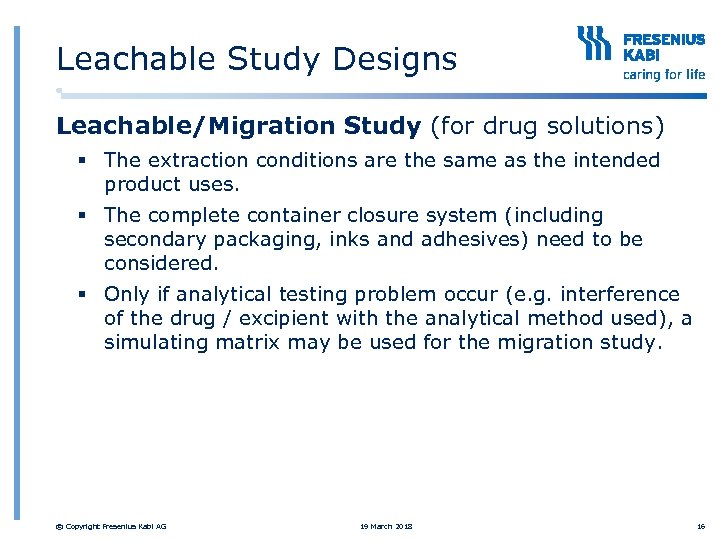 Leachable Study Designs Leachable/Migration Study (for drug solutions) § The extraction conditions are the