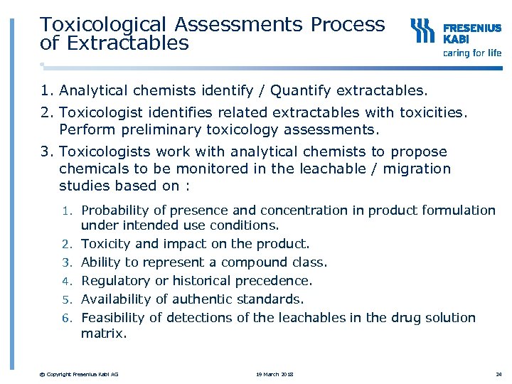 Toxicological Assessments Process of Extractables 1. Analytical chemists identify / Quantify extractables. 2. Toxicologist