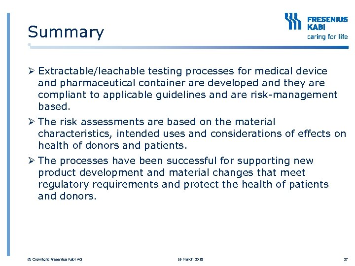 Summary Ø Extractable/leachable testing processes for medical device and pharmaceutical container are developed and