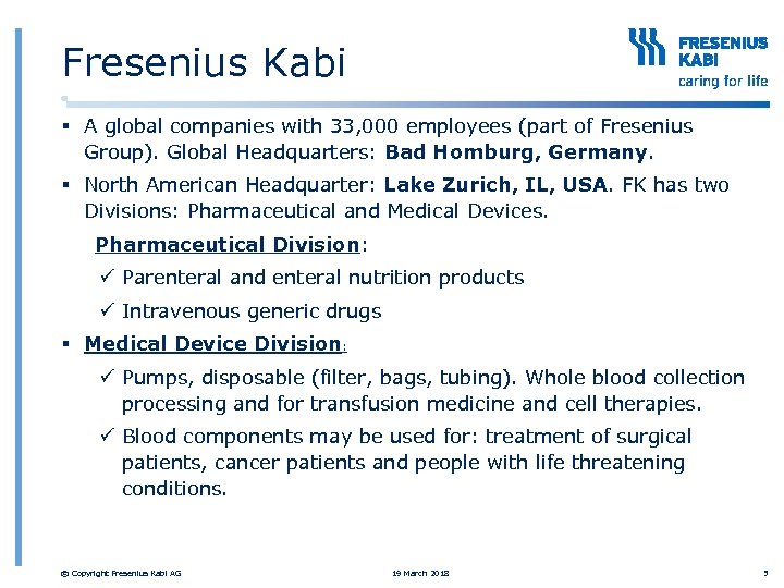 Fresenius Kabi § A global companies with 33, 000 employees (part of Fresenius Group).
