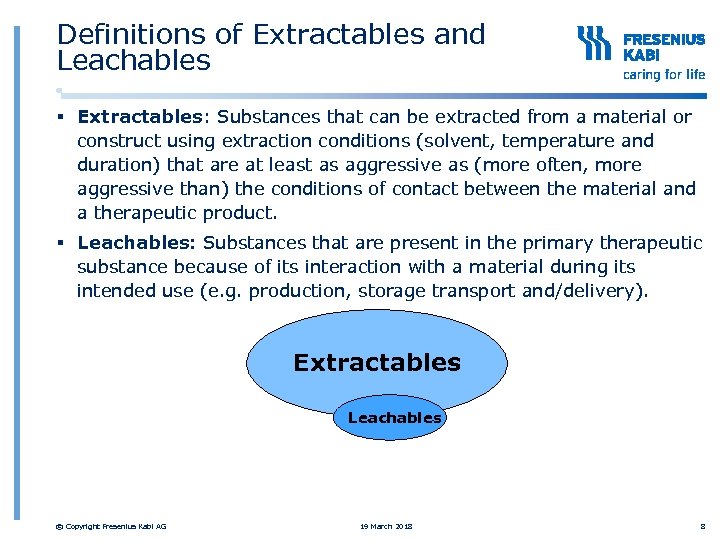 Definitions of Extractables and Leachables § Extractables: Substances that can be extracted from a