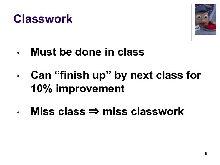 Classwork • Must be done in class • Can “finish up” by next class
