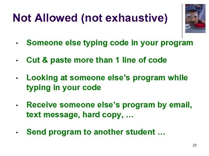 Not Allowed (not exhaustive) • Someone else typing code in your program • Cut