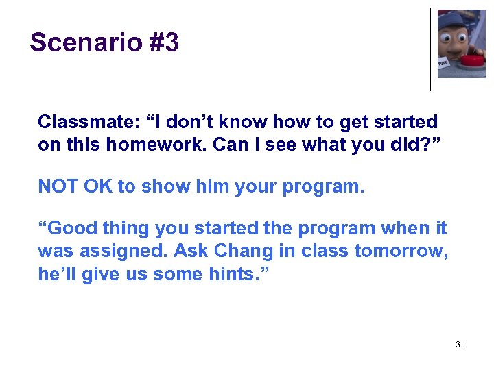 Scenario #3 Classmate: “I don’t know how to get started on this homework. Can