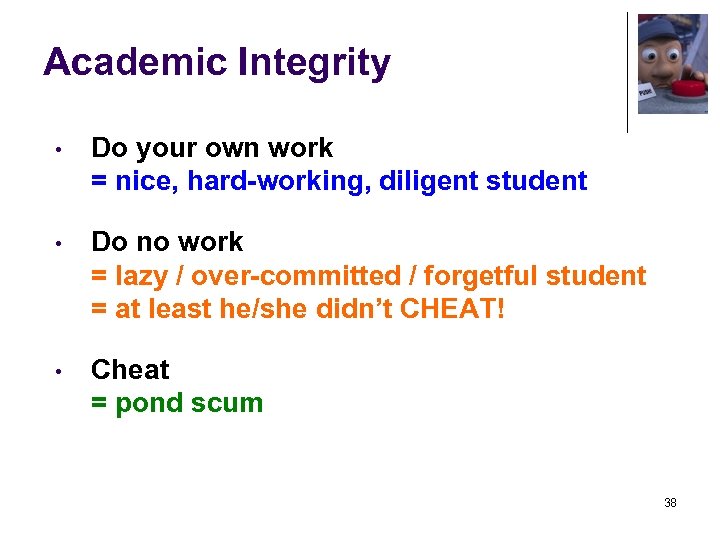 Academic Integrity • Do your own work = nice, hard-working, diligent student • Do