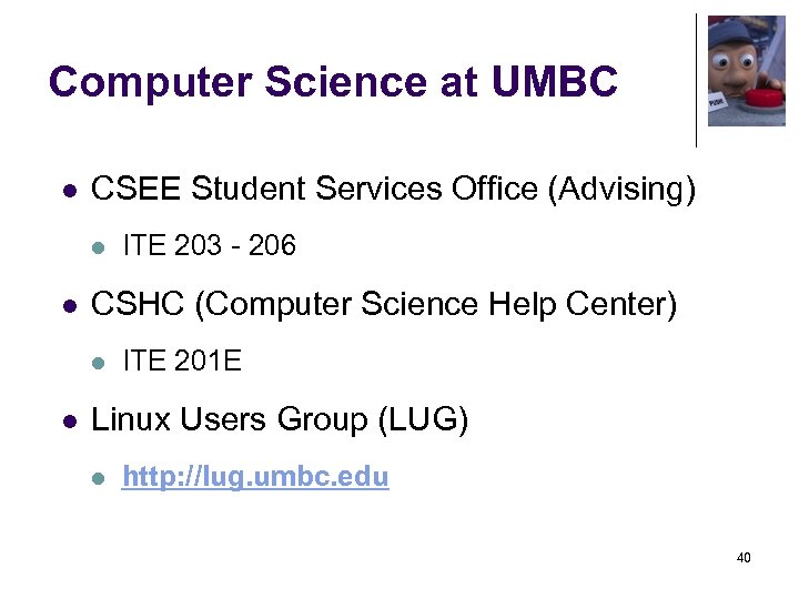 Computer Science at UMBC l CSEE Student Services Office (Advising) l l CSHC (Computer