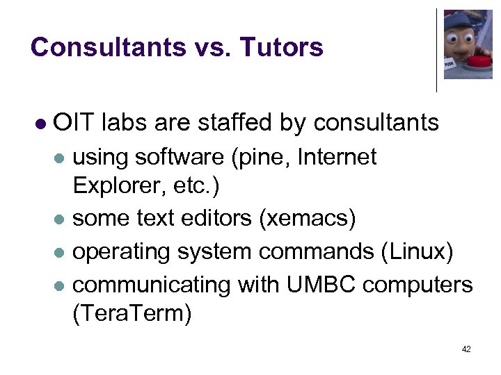 Consultants vs. Tutors l OIT labs are staffed by consultants using software (pine, Internet
