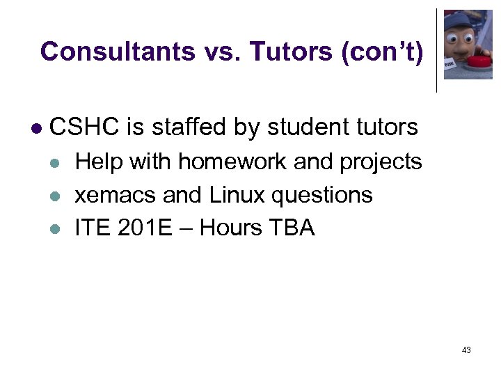 Consultants vs. Tutors (con’t) l CSHC is staffed by student tutors l l l