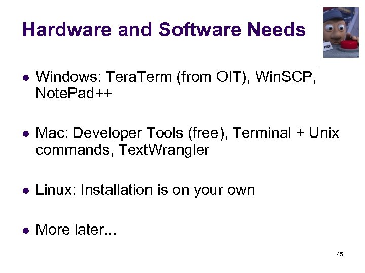Hardware and Software Needs l Windows: Tera. Term (from OIT), Win. SCP, Note. Pad++
