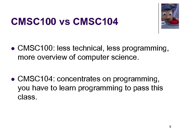 CMSC 100 vs CMSC 104 l CMSC 100: less technical, less programming, more overview