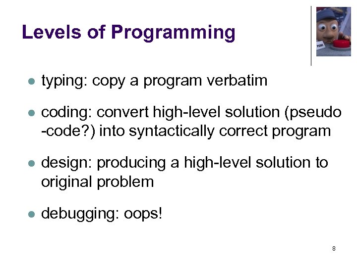 Levels of Programming l typing: copy a program verbatim l coding: convert high-level solution