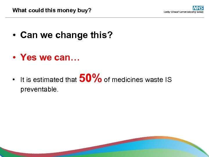 What could this money buy? • Can we change this? • Yes we can…