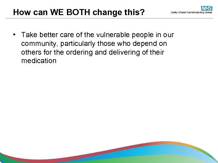 How can WE BOTH change this? • Take better care of the vulnerable people