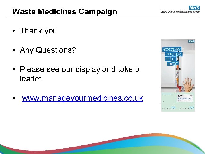 Waste Medicines Campaign • Thank you • Any Questions? • Please see our display