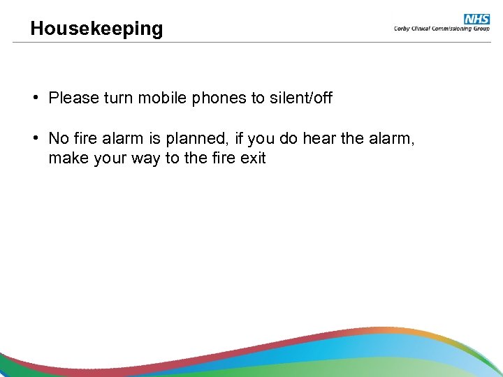 Housekeeping • Please turn mobile phones to silent/off • No fire alarm is planned,