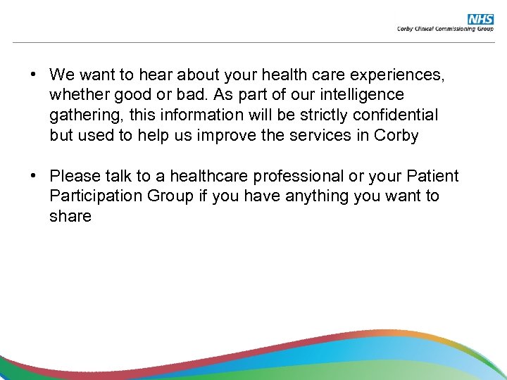  • We want to hear about your health care experiences, whether good or