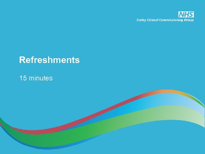 Refreshments 15 minutes 