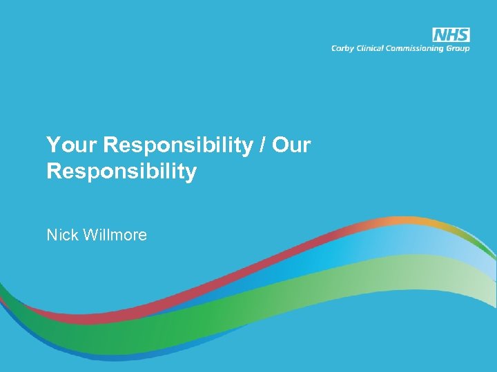 Your Responsibility / Our Responsibility Nick Willmore 
