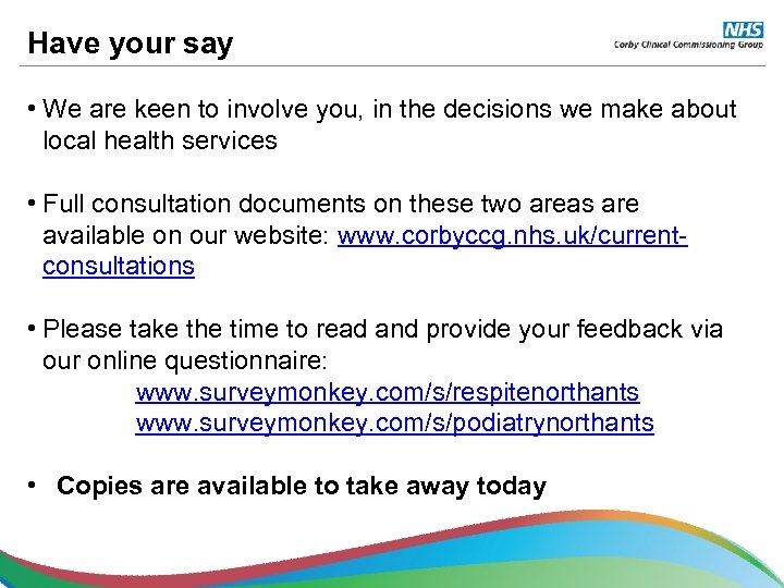 Have your say • We are keen to involve you, in the decisions we