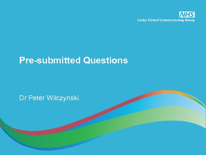 Pre-submitted Questions Dr Peter Wilczynski 