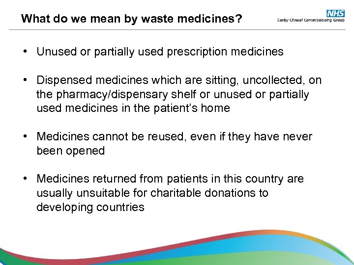 What do we mean by waste medicines? • Unused or partially used prescription medicines
