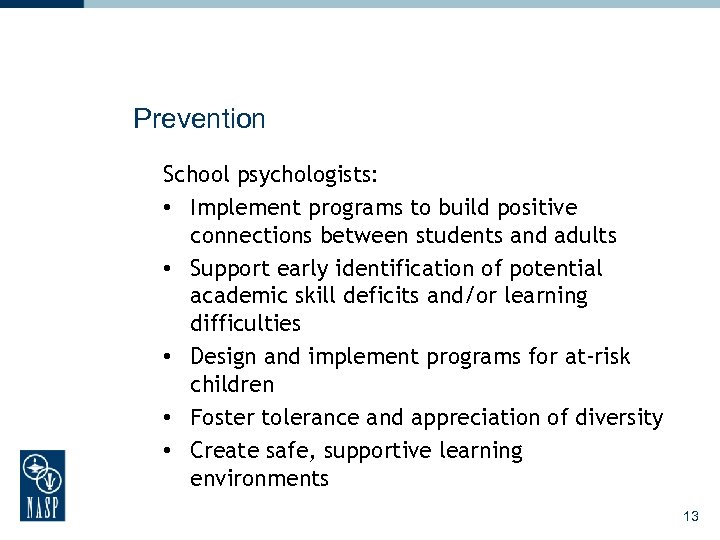Prevention School psychologists: • Implement programs to build positive connections between students and adults