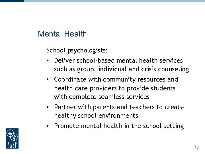 Mental Health School psychologists: • Deliver school-based mental health services such as group, individual