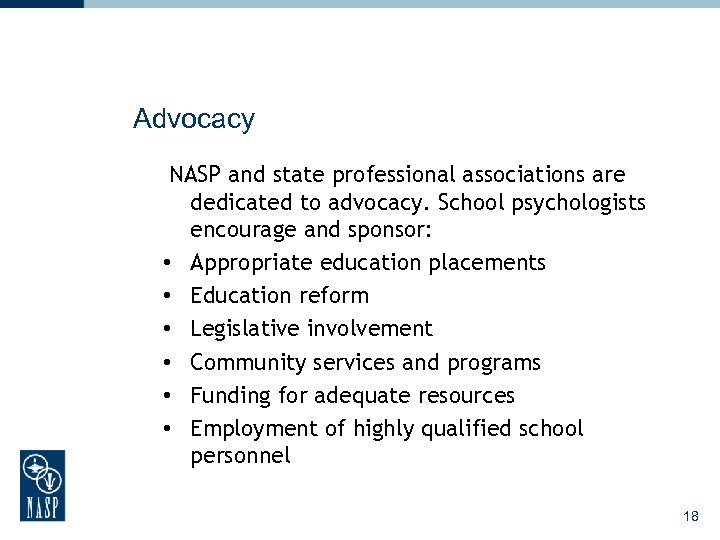 Advocacy NASP and state professional associations are dedicated to advocacy. School psychologists encourage and