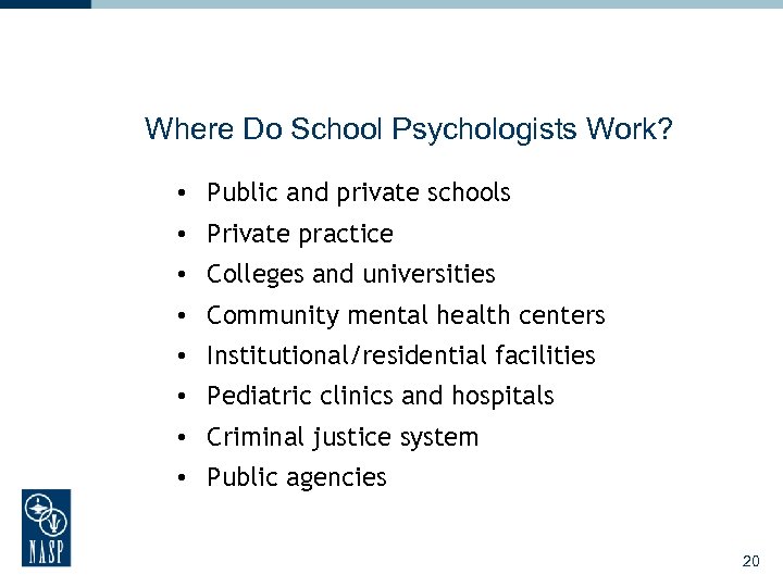 Where Do School Psychologists Work? • Public and private schools • Private practice •