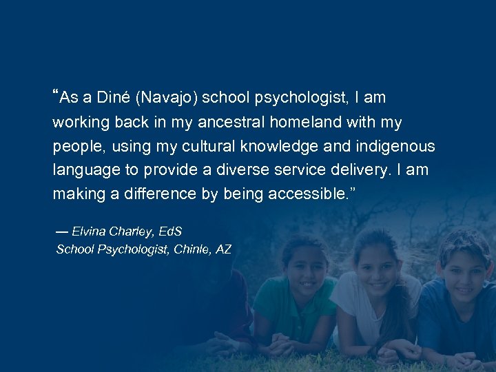 “As a Diné (Navajo) school psychologist, I am working back in my ancestral homeland