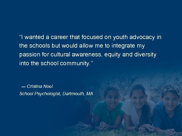 “I wanted a career that focused on youth advocacy in the schools but would
