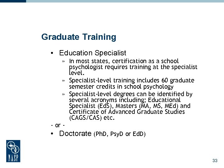 Graduate Training • Education Specialist » In most states, certification as a school psychologist