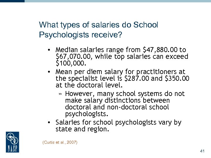 What types of salaries do School Psychologists receive? • Median salaries range from $47,