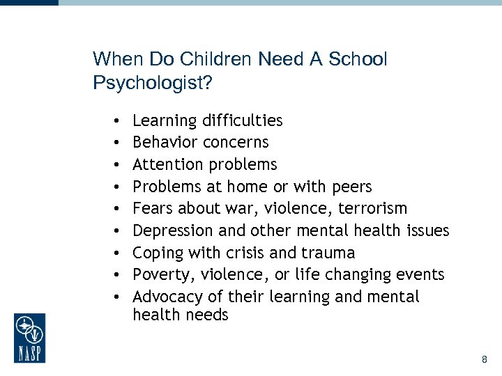 When Do Children Need A School Psychologist? • • • Learning difficulties Behavior concerns