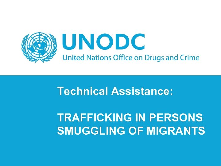 Technical Assistance: TRAFFICKING IN PERSONS SMUGGLING OF MIGRANTS 